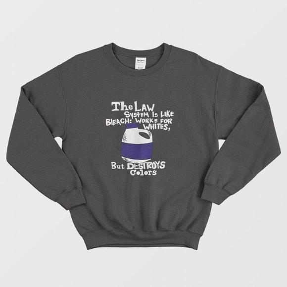 Tops - The Law System Is Like Bleach Works Sweatshirt